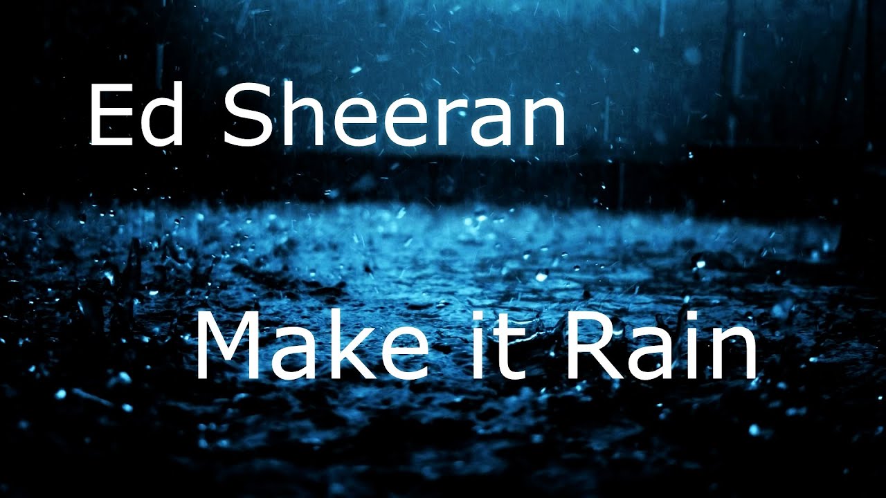 Ed Sheeran – Make it Rain